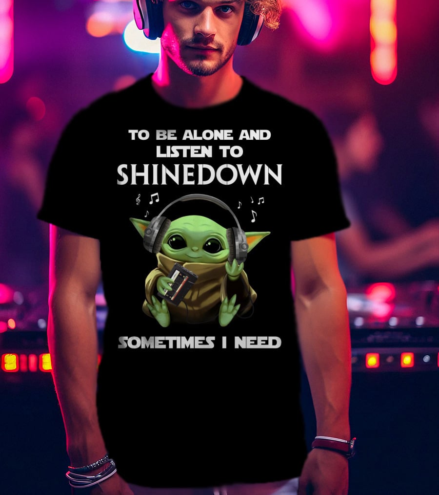 To Be Alone And Listen To Shinedown Sometimes I Need T-Shirt
