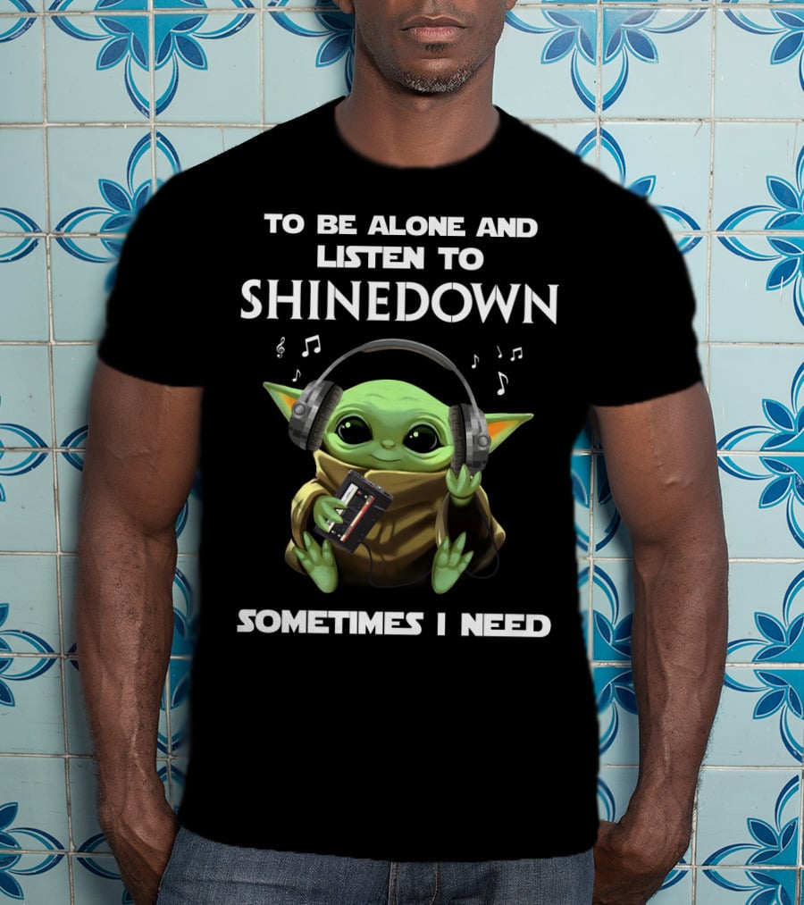 To Be Alone And Listen To Shinedown Sometimes I Need T-Shirt