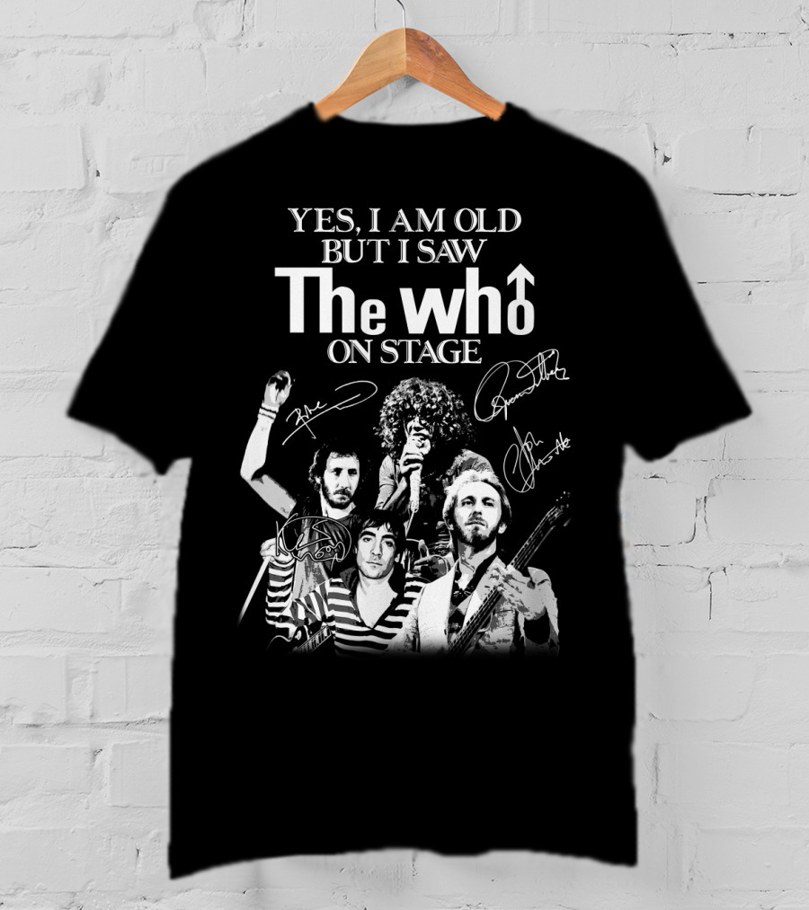 Yes I Am Old But I Saw The Who On Stage T-Shirt