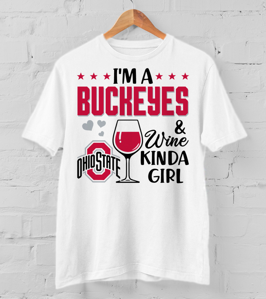 I'm A Buckeyes Ohio State And Wine Kinda Girl T-Shirt