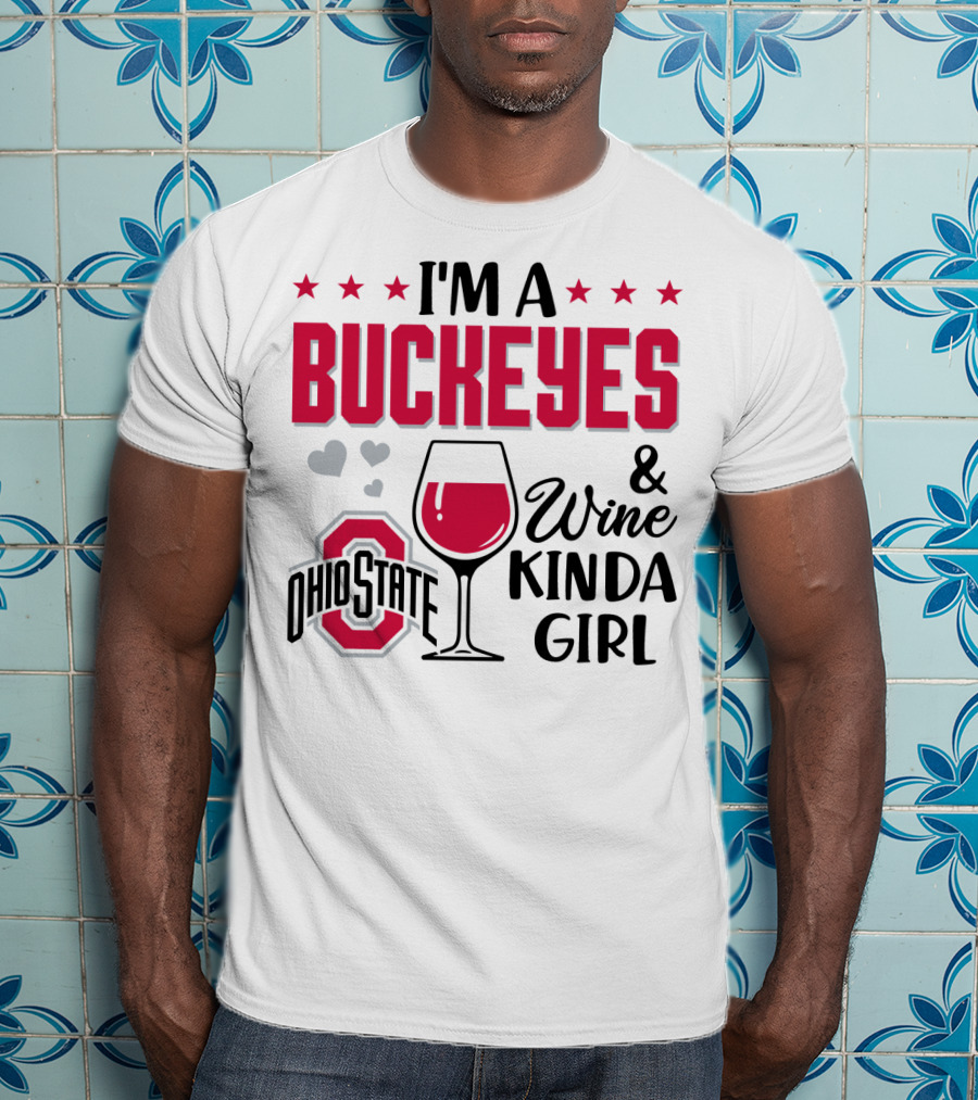 I'm A Buckeyes Ohio State And Wine Kinda Girl T-Shirt