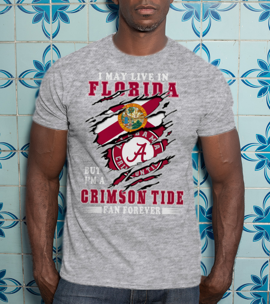 I May Live In Florida But I'm A Crimson Tide Fan Forever T-Shirt