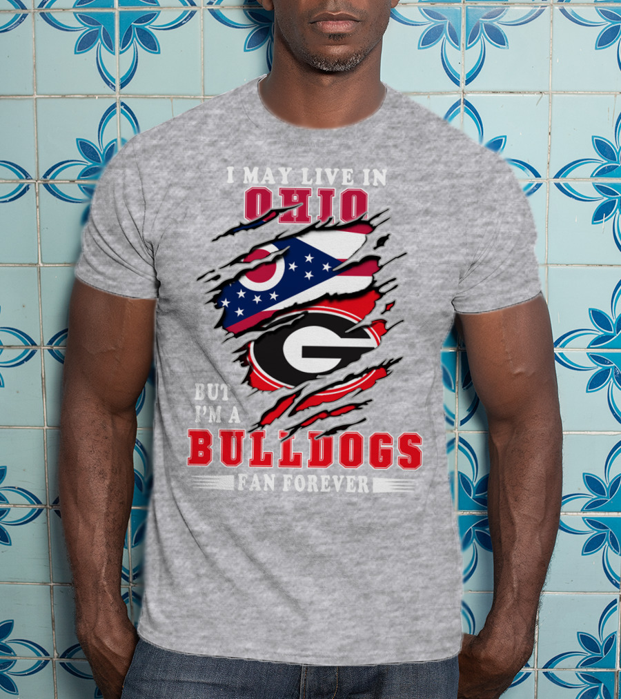 I May Live In Ohio But I'm A Bulldogs Fan Forever T-Shirt