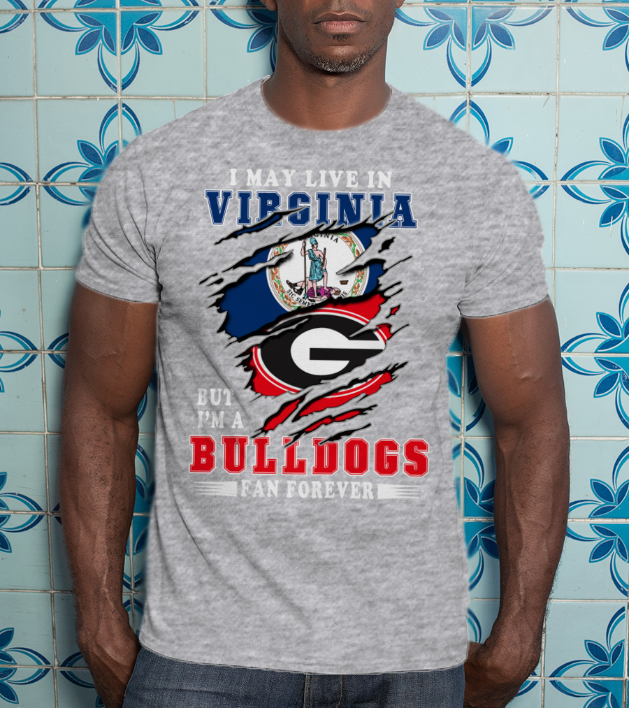 I May Live In Virginia But I'm A Bulldogs Fan Forever T-Shirt