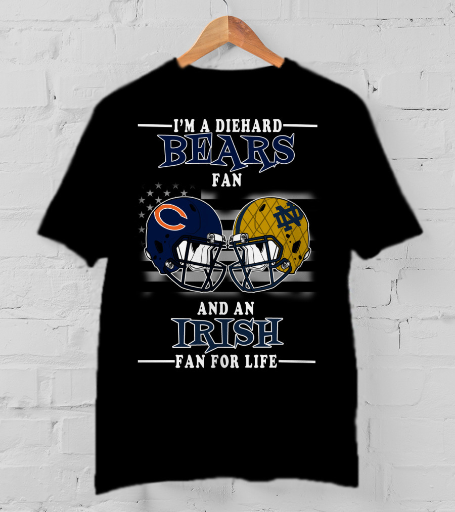 I'm A Diehard Bears Fan And An Irish Fan For Life T-Shirt