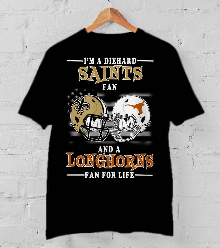 I'm A Diehard Saints Fan And A Longhorns Fan For Life T-Shirt