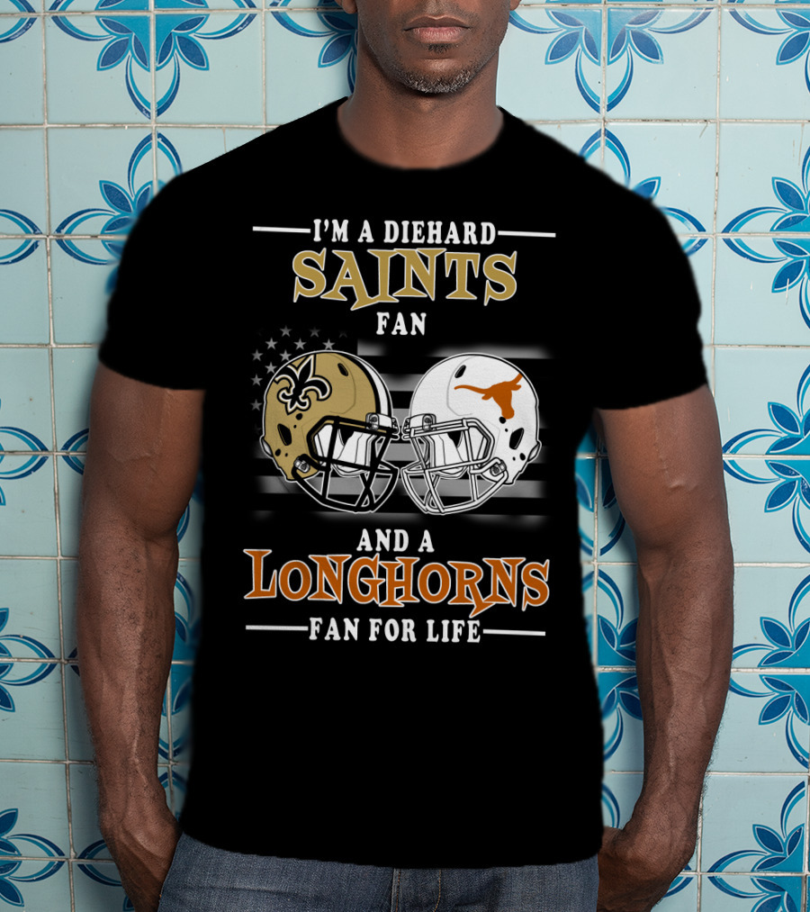 I'm A Diehard Saints Fan And A Longhorns Fan For Life T-Shirt