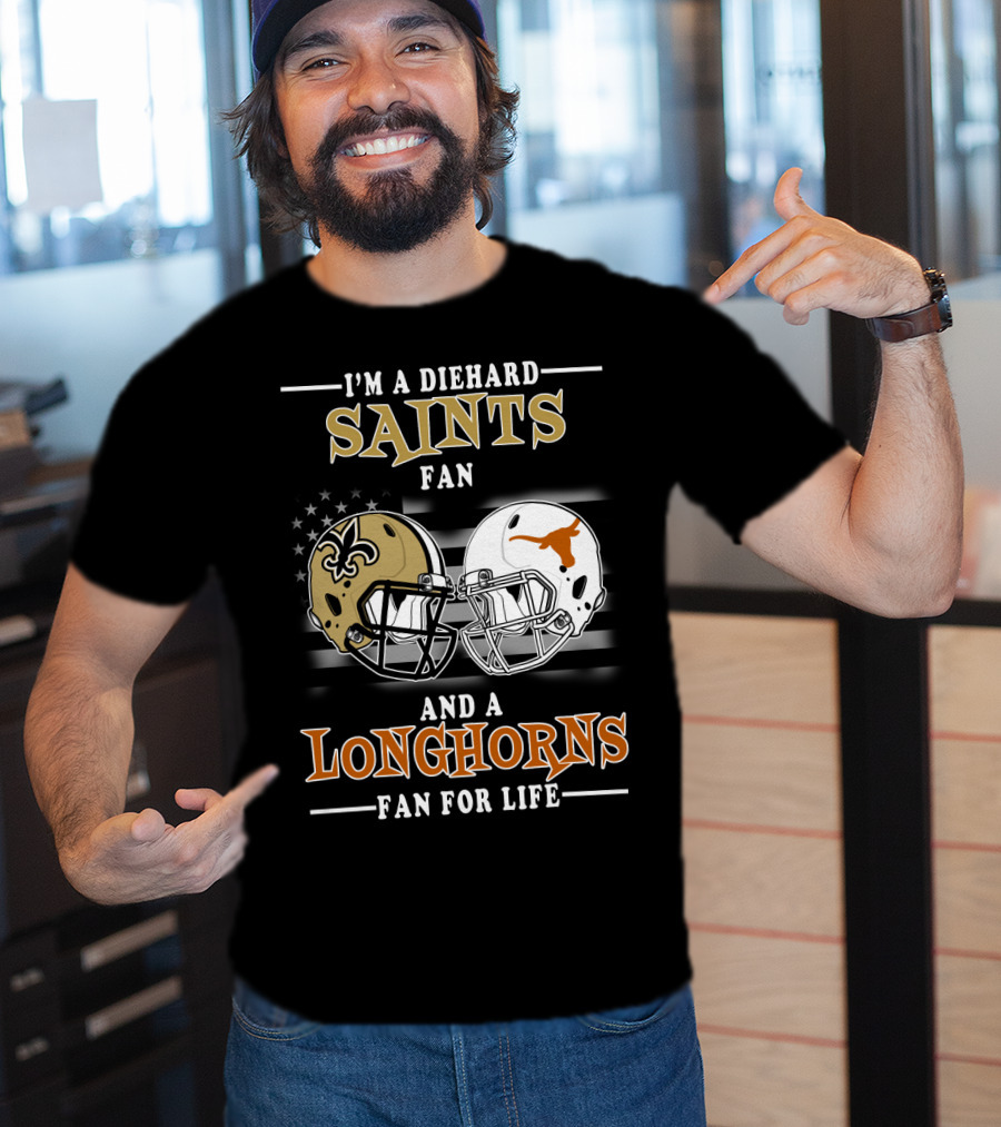 I'm A Diehard Saints Fan And A Longhorns Fan For Life T-Shirt