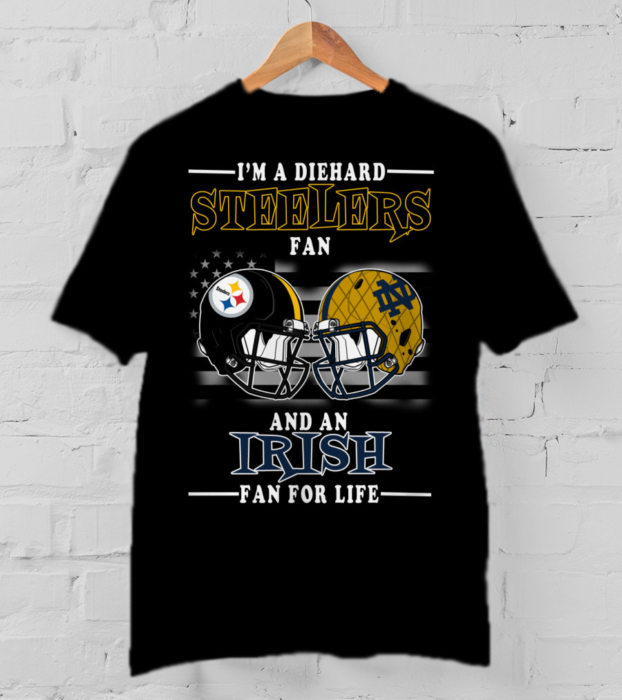 I'm A Diehard Steelers Fan And An Irish Fan For Life T-Shirt
