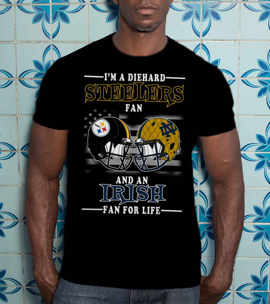 I'm A Diehard Steelers Fan And An Irish Fan For Life T-Shirt