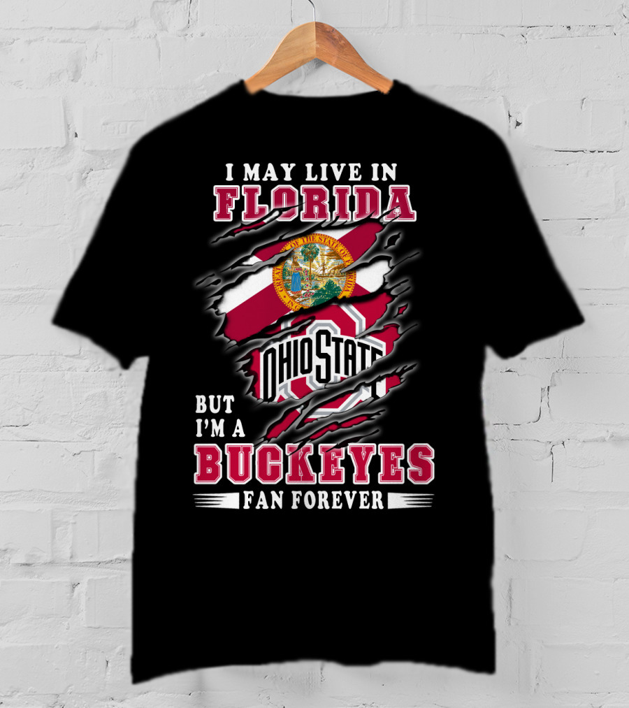 I May Live In Florida But I'm A Buckeyes Fan Forever Ohio State T-Shirt