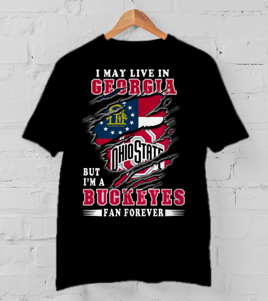 I May Live In Georgia But I'm A Ohio State Buckeyes Fan Forever T-Shirt