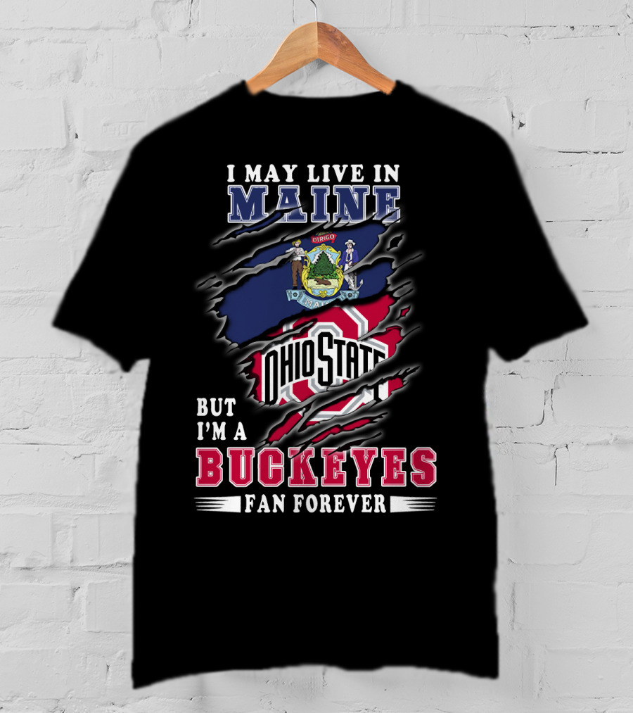 I May Live In Maine Ohio State Buckeyes Fan Forever T-Shirt