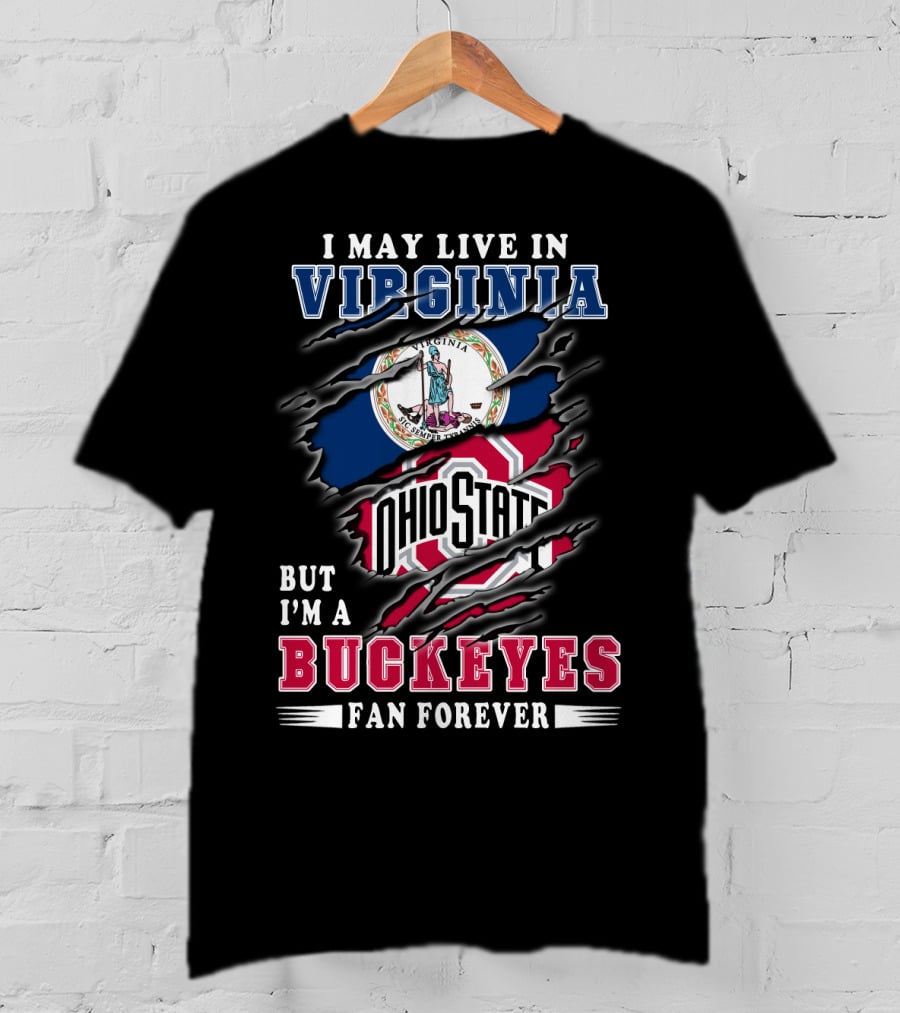 I May Live In Virginia But I'm A Buckeyes Fan Forever Ohio State T-Shirt