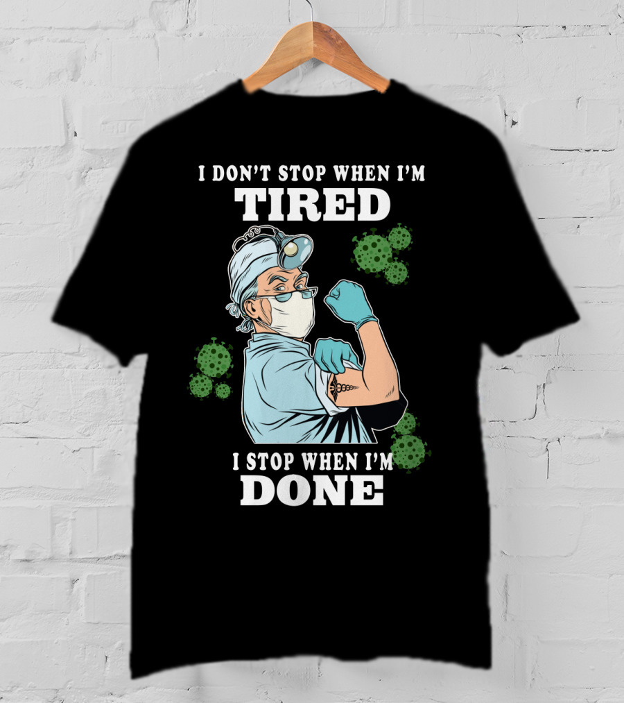 I Don’t Stop When I’m Tired I Stop When I’m Done Doctor T-Shirt