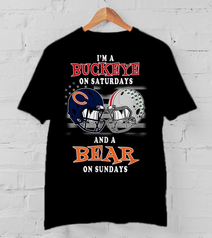 I'm A Buckeye On Saturdays And A Bear On Sundays Football Fan Gear T-Shirt