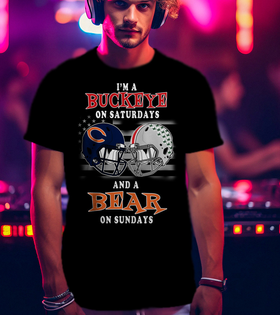 I'm A Buckeye On Saturdays And A Bear On Sundays Football Fan Gear T-Shirt