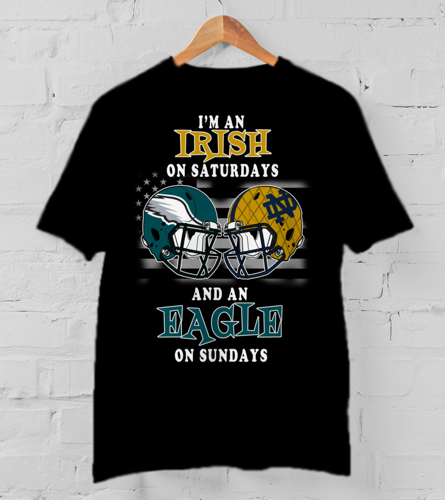 I'm An Irish On Saturdays And An Eagle On Sundays T-Shirt