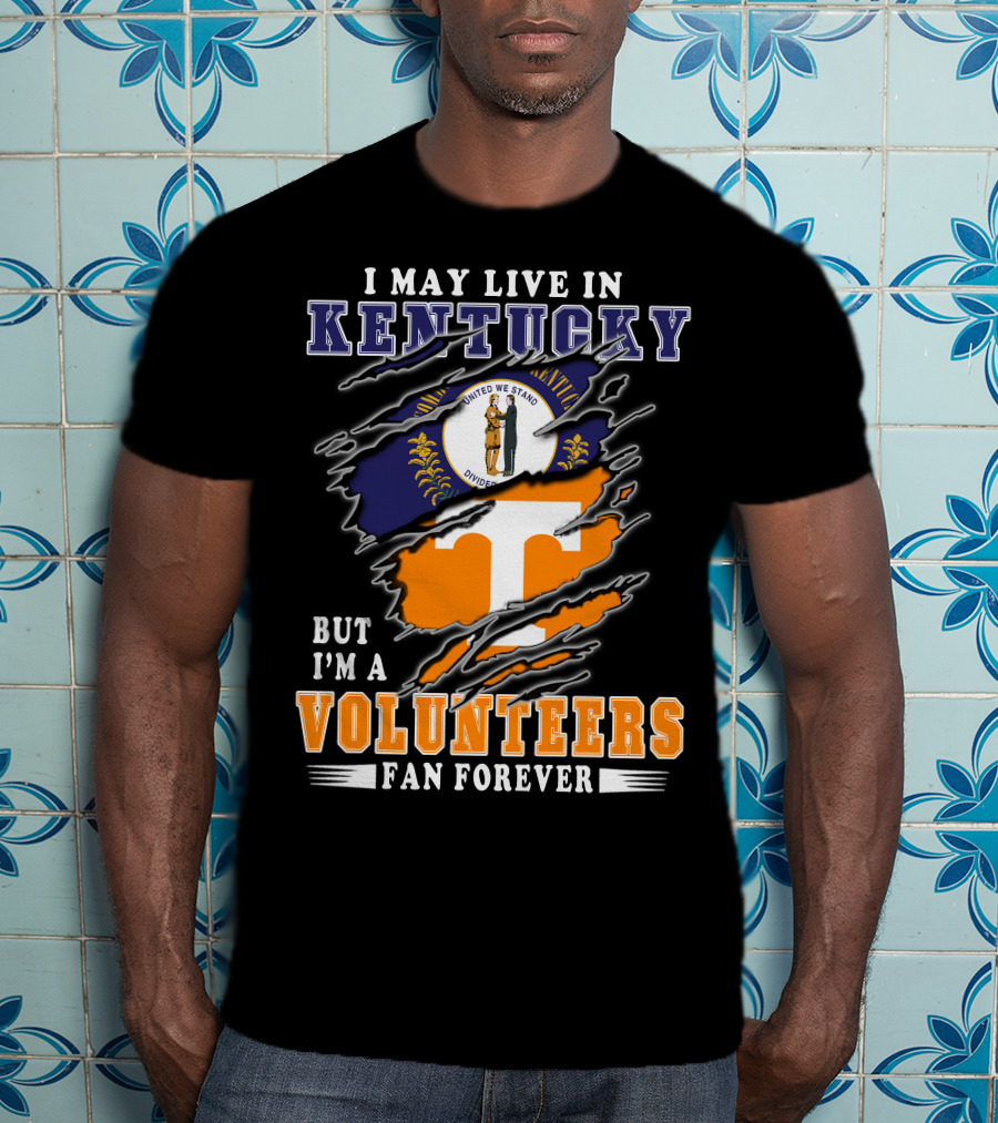 I May Live In Kentucky But I'm A Volunteers Fan Forever T-Shirt