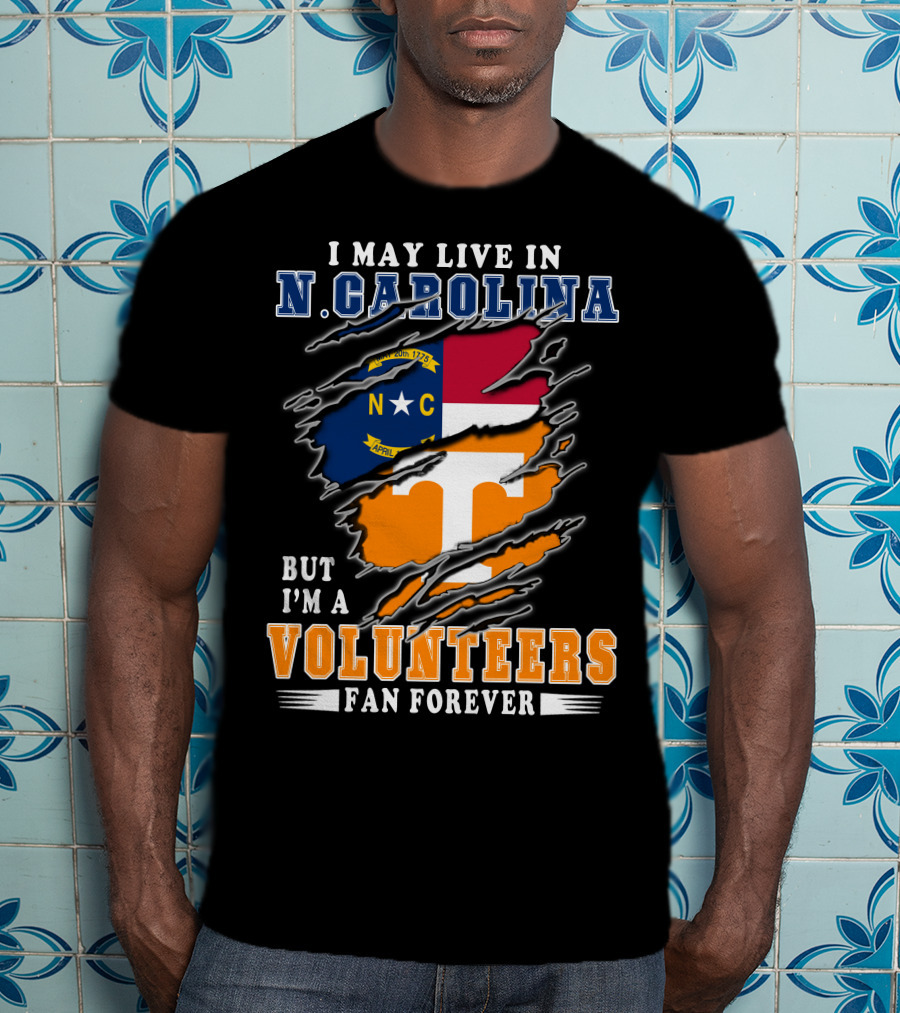 I May Live In N. Carolina But I'm A Volunteers Fan Forever T-Shirt