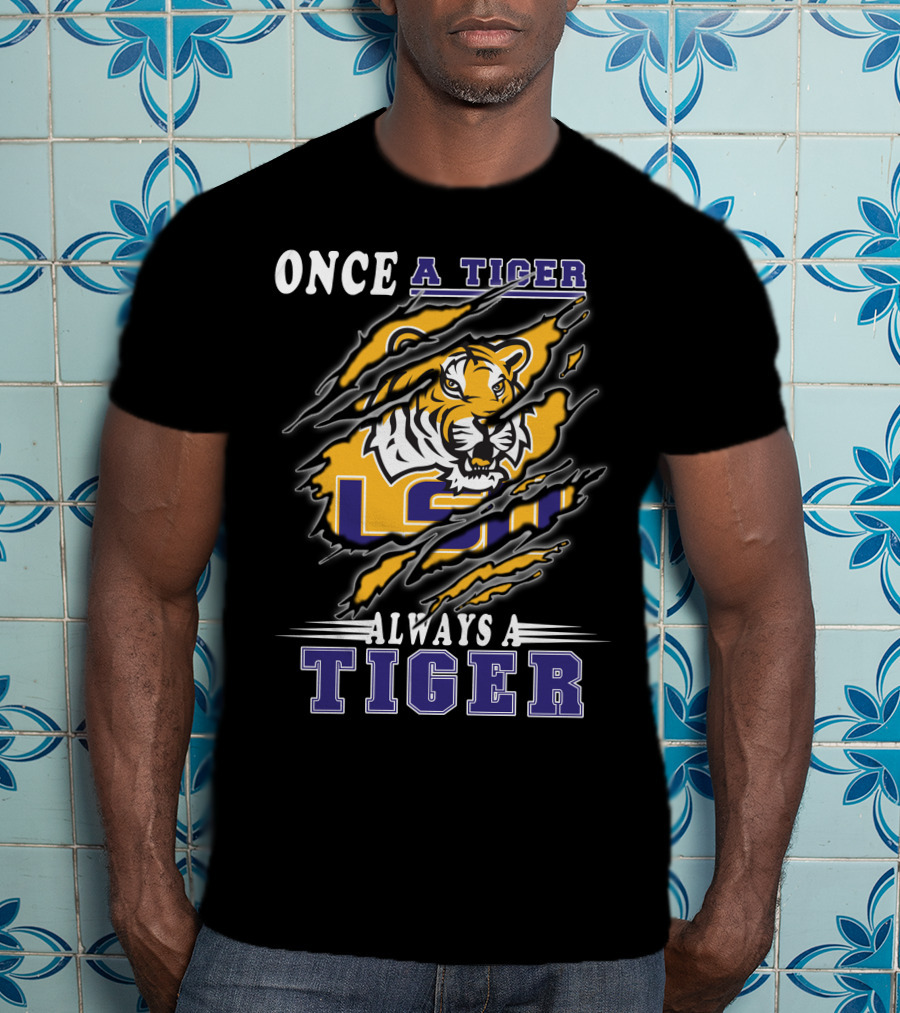 Once A Tiger Always A Tiger Lsu T-Shirt
