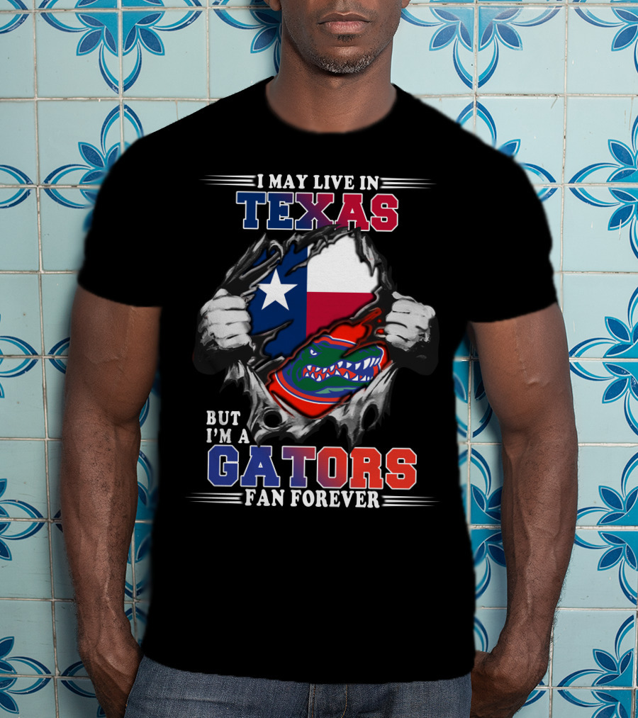 I May Live In Texas But I'm A Gators Fan Forever T-Shirt