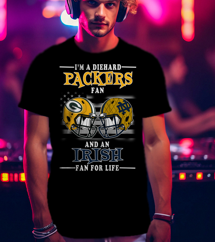 I'm A Diehard Packers Fan And An Irish Fan For Life T-Shirt