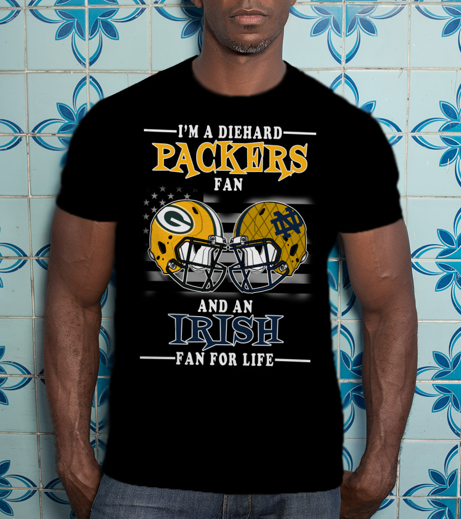 I'm A Diehard Packers Fan And An Irish Fan For Life T-Shirt