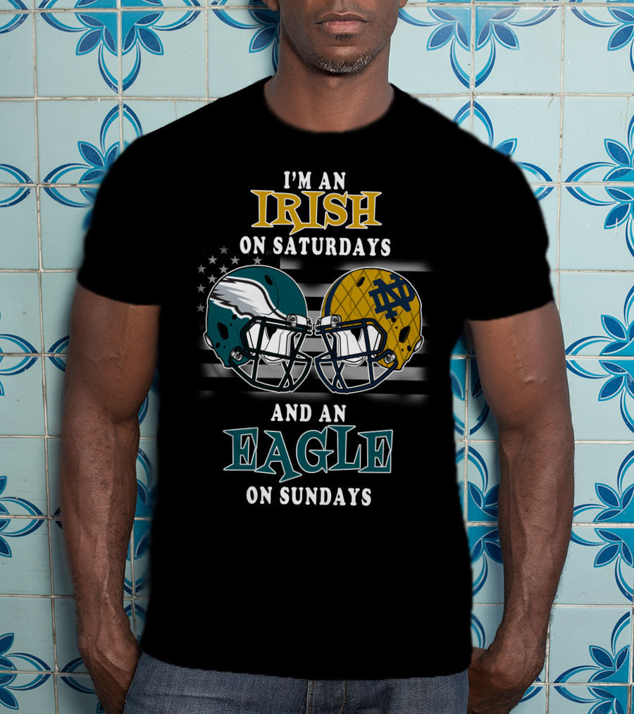 I'm An Irish On Saturdays And An Eagle On Sundays T-Shirt