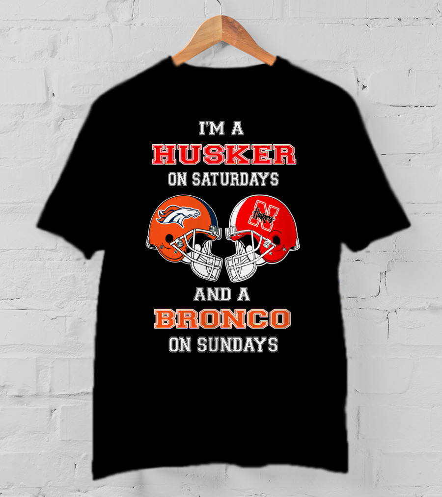 I'm A Husker On Saturdays And A Bronco On Sundays T-Shirt