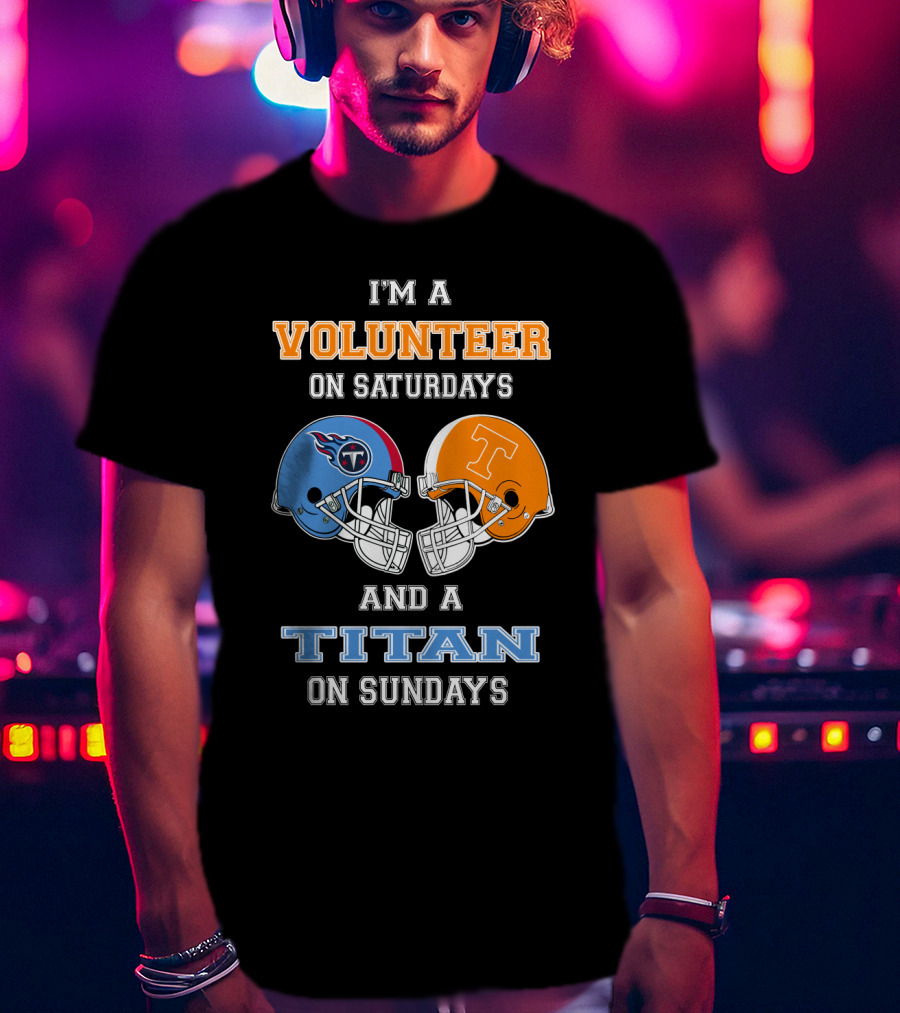 I'm A Volunteer On Saturdays And A Titan On Sundays T-Shirt