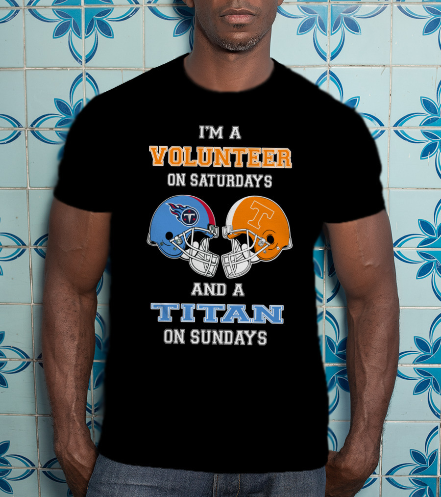 I'm A Volunteer On Saturdays And A Titan On Sundays T-Shirt