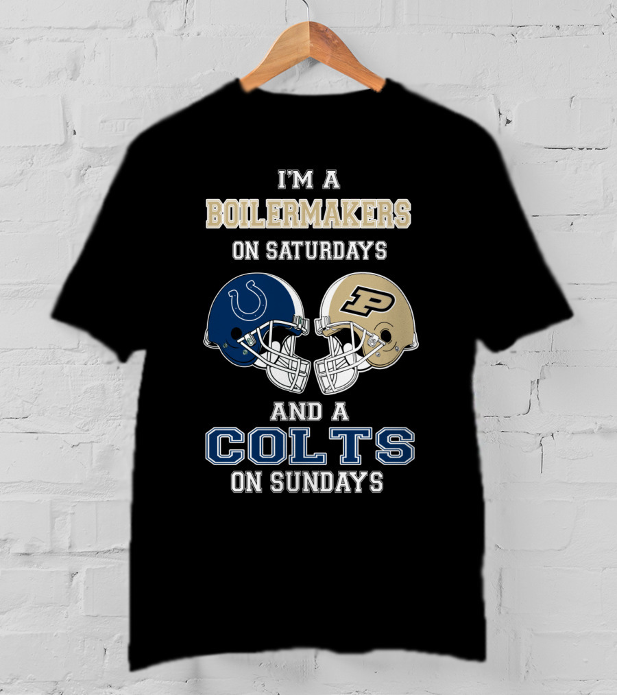 I'm A Boilermakers On Saturdays And A Colts On Sundays T-Shirt