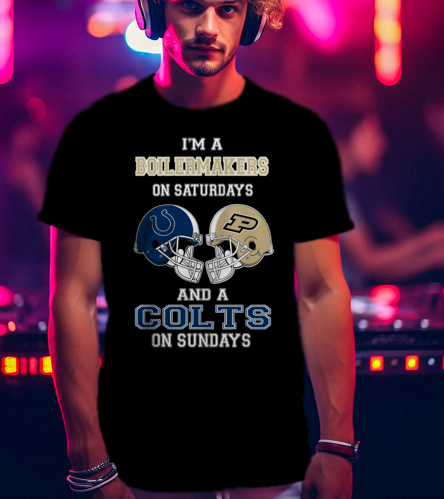 I'm A Boilermakers On Saturdays And A Colts On Sundays T-Shirt
