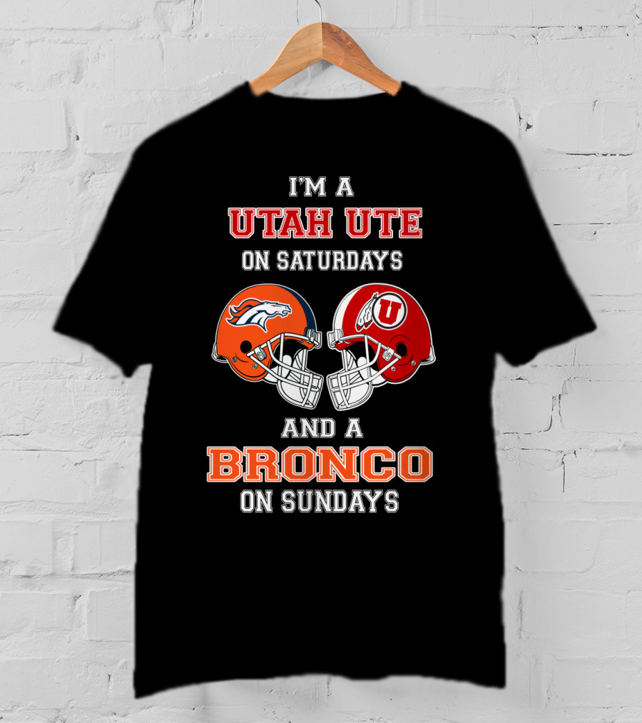 I'm A Utah Ute On Saturdays And A Bronco On Sundays T-Shirt