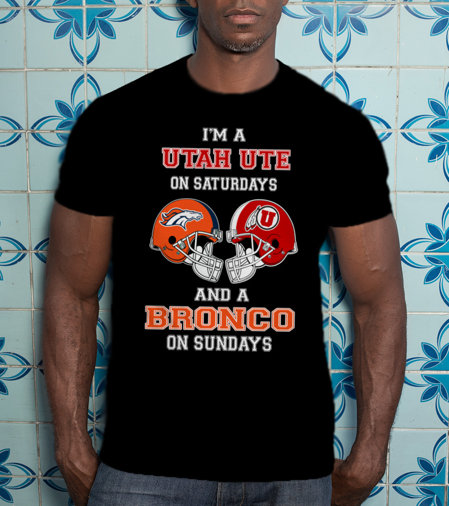 I'm A Utah Ute On Saturdays And A Bronco On Sundays T-Shirt