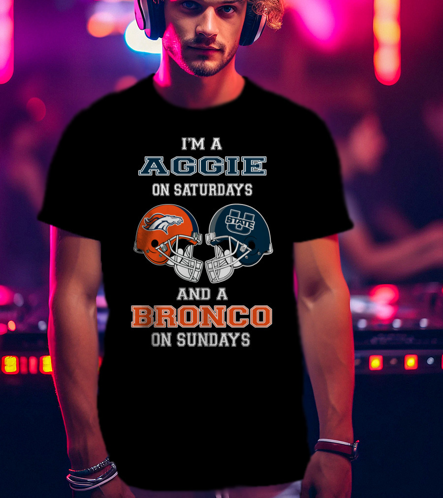 I'm An Aggie On Saturdays And A Bronco On Sundays T-Shirt