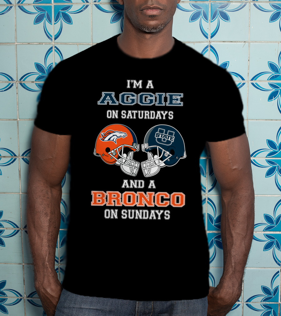 I'm An Aggie On Saturdays And A Bronco On Sundays T-Shirt