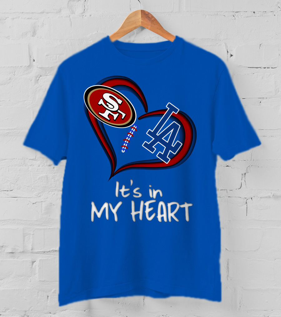 49ers Sf And Dodgers La It's In My Heart T-Shirt