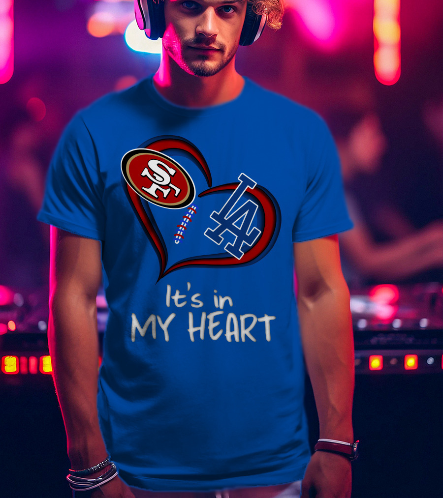 49ers Sf And Dodgers La It's In My Heart T-Shirt