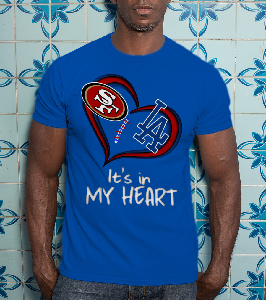 49ers Sf And Dodgers La It's In My Heart T-Shirt