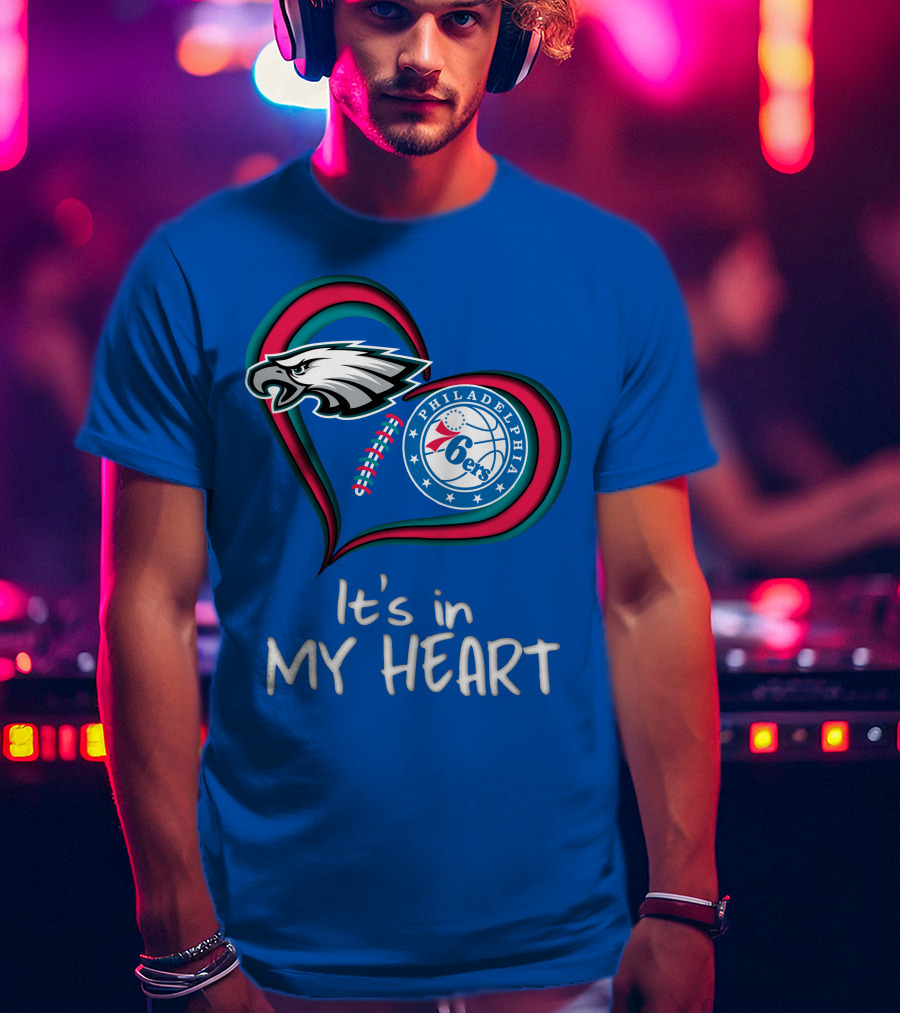 Philadelphia Eagles And 76ers It's In My Heart T-Shirt