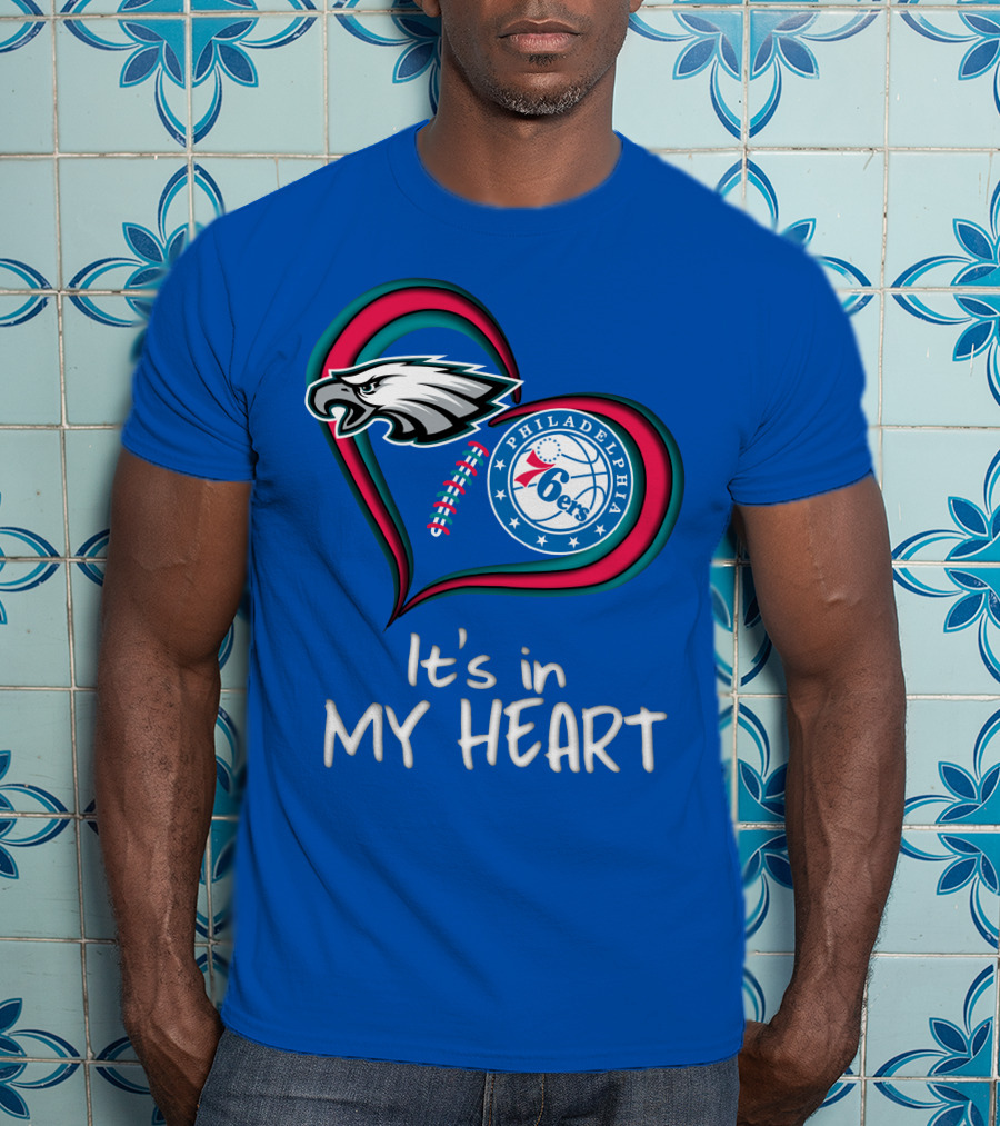 Philadelphia Eagles And 76ers It's In My Heart T-Shirt