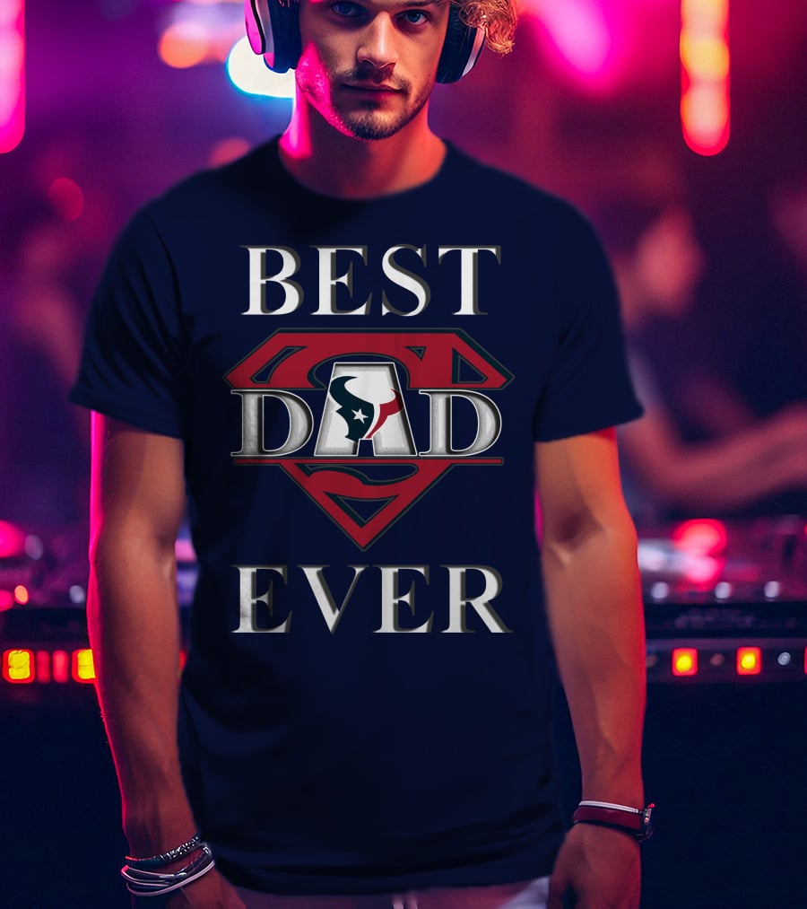 BEST DAD EVER Texans Super Dad T-Shirt