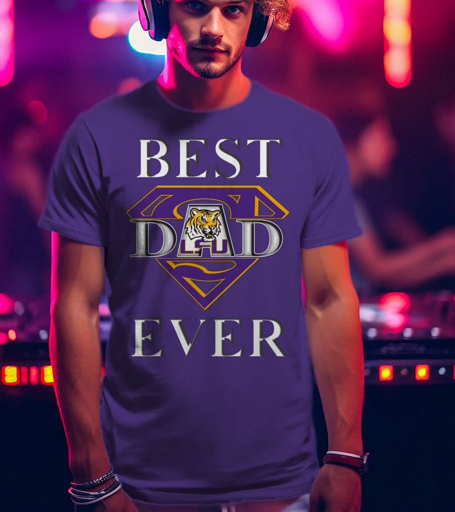 BEST DAD EVER LSU Tigers Super Dad Tiger T-Shirt