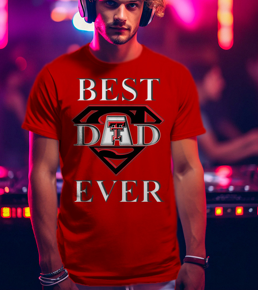 Best Dad Ever Texas Tech Red Raiders Superdad T-Shirt