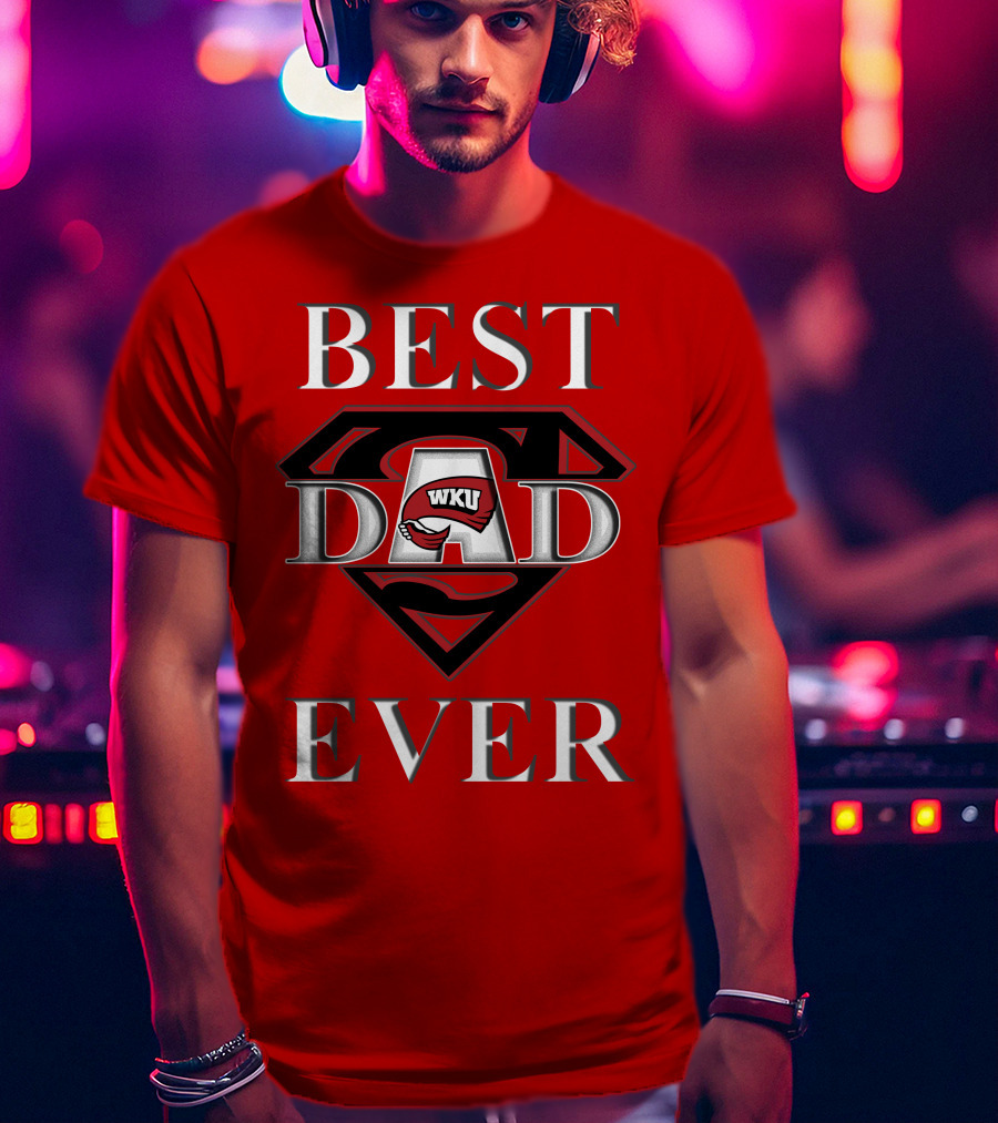 Best Dad Ever WKU Western Kentucky Hilltoppers T-Shirt