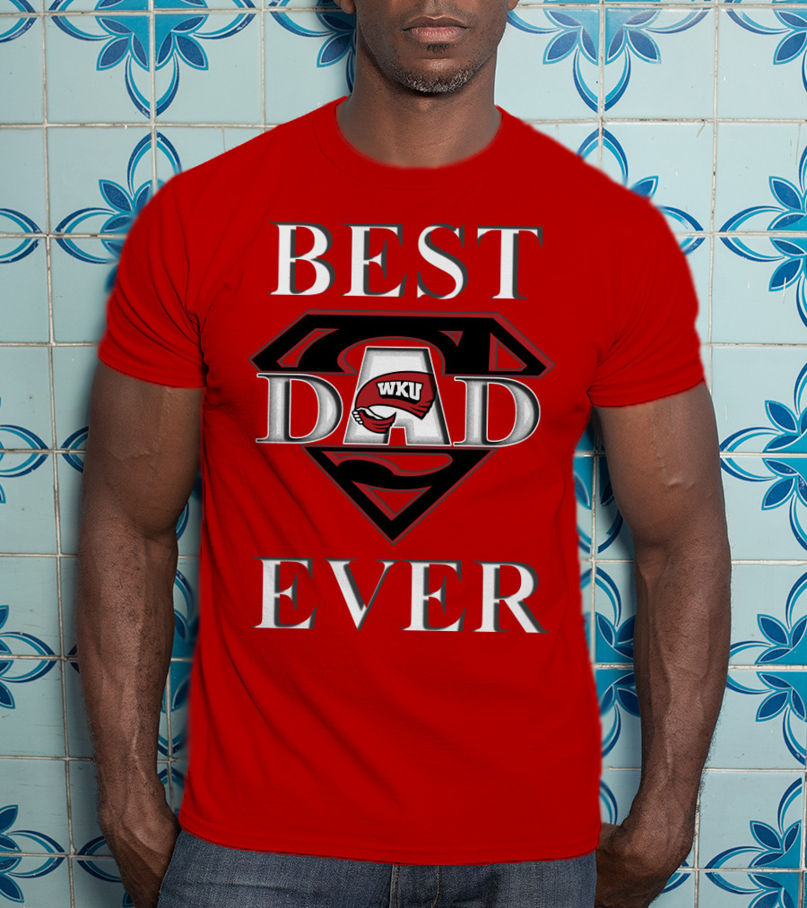 Best Dad Ever WKU Western Kentucky Hilltoppers T-Shirt