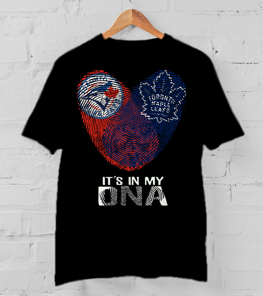 Toronto Blue Jays Toronto Maple Leafs It's In My DNA T-Shirt