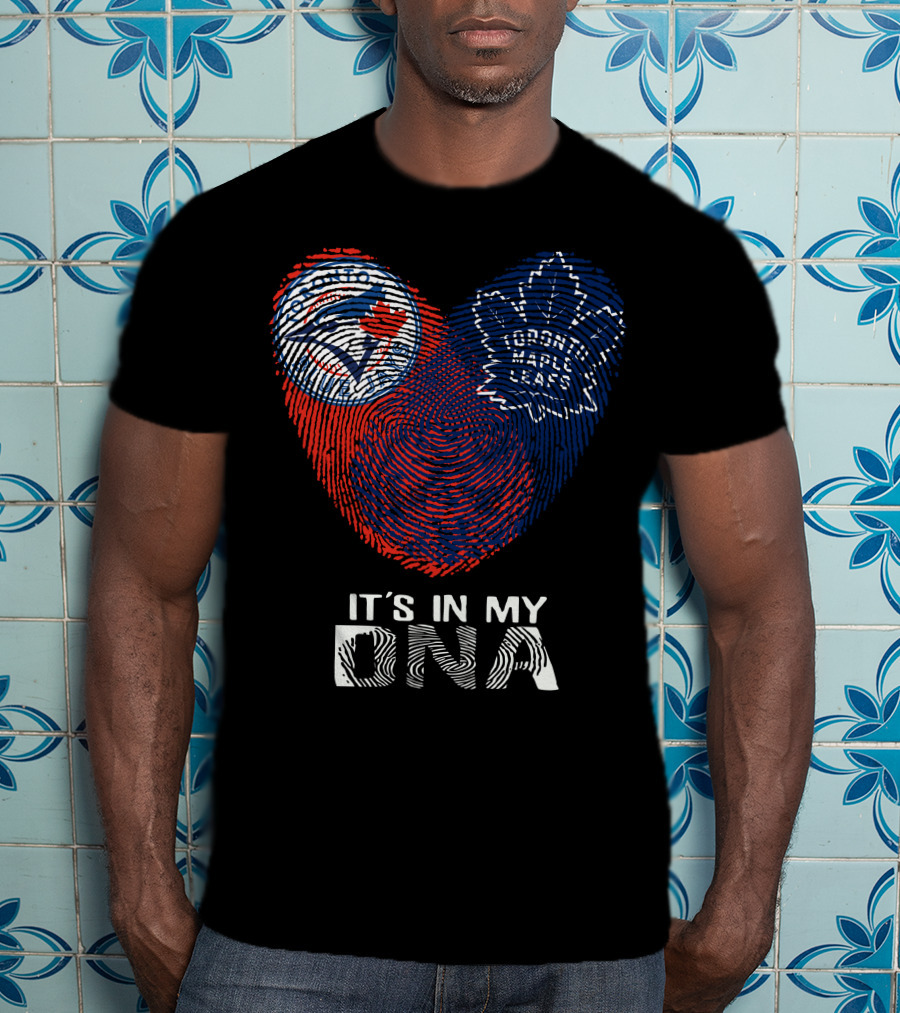 Toronto Blue Jays Toronto Maple Leafs It's In My DNA T-Shirt